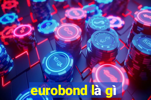 eurobond là gì