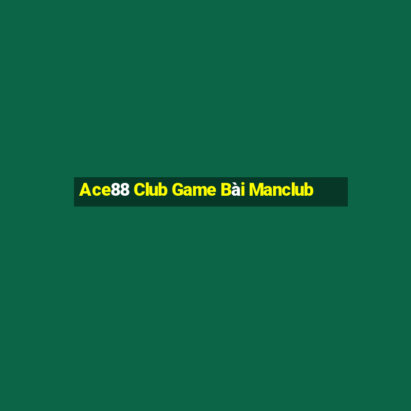 Ace88 Club Game Bài Manclub