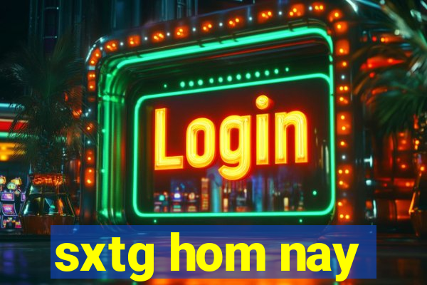 sxtg hom nay