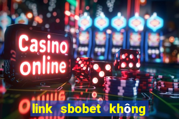 link sbobet không bị chặn