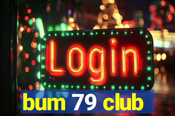 bum 79 club