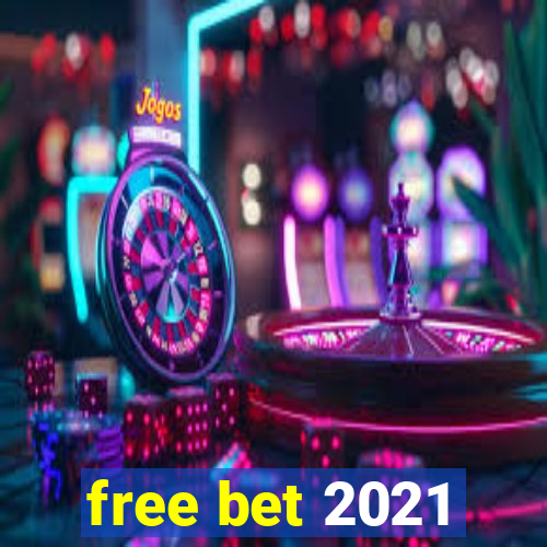 free bet 2021