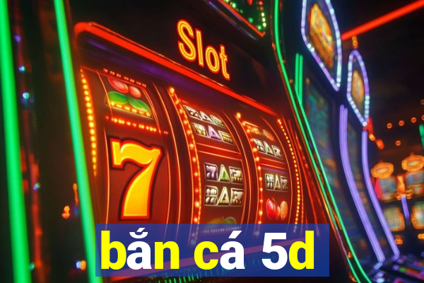 bắn cá 5d