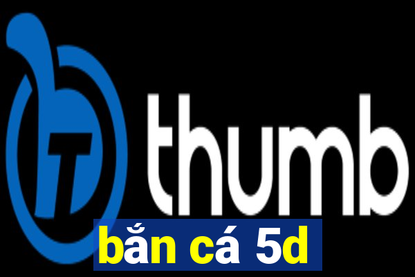 bắn cá 5d