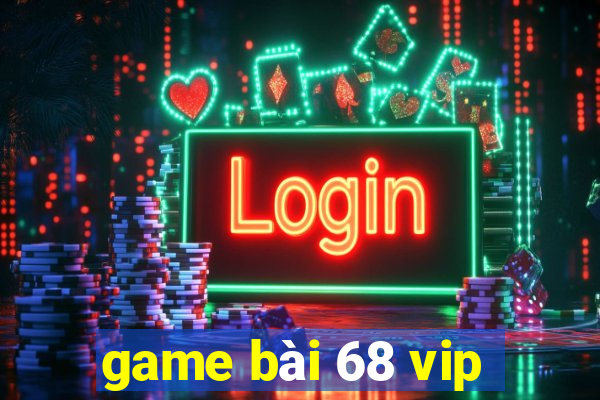 game bài 68 vip