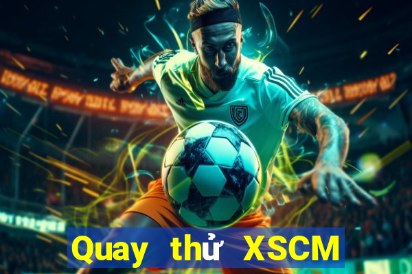 Quay thử XSCM ngày 23