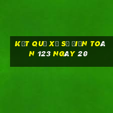 kết quả Xổ Số điện toán 123 ngày 20