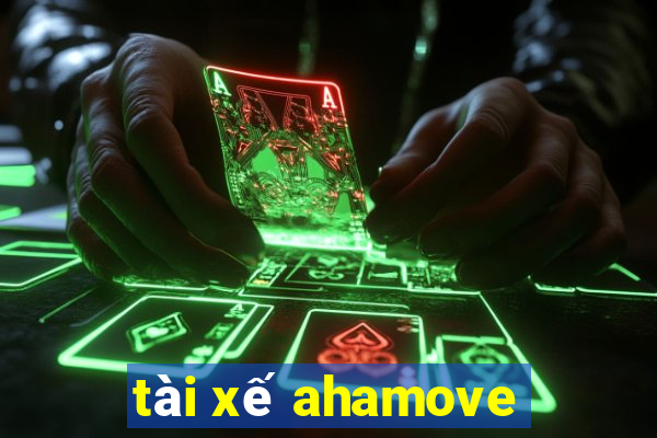 tài xế ahamove