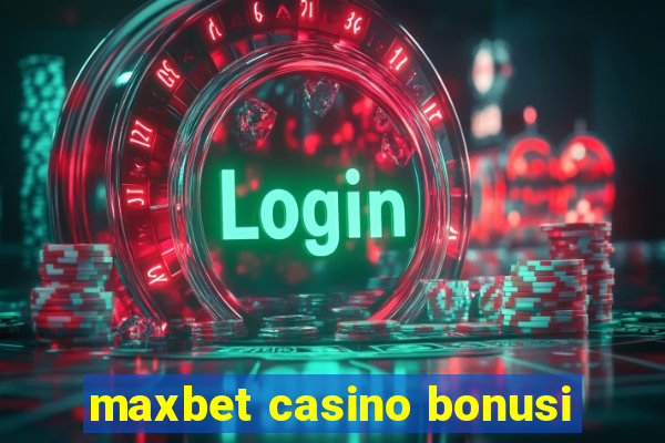 maxbet casino bonusi