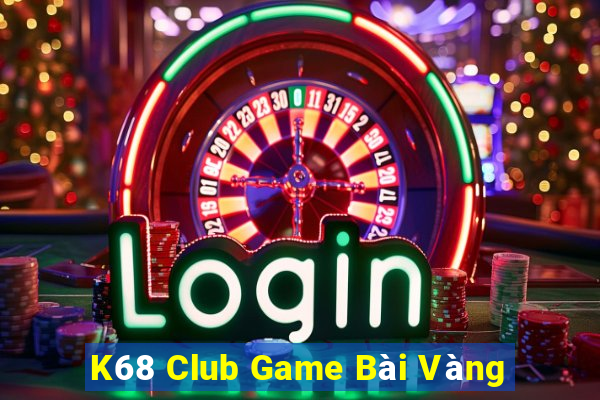 K68 Club Game Bài Vàng