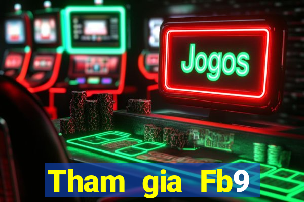 Tham gia Fb9 Thưởng 488k