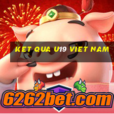 ket qua u19 viet nam