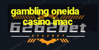 gambling oneida casino imac