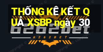 THỐNG KÊ KẾT QUẢ XSBP ngày 30