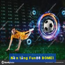 Nền tảng Fun88 BOMEI