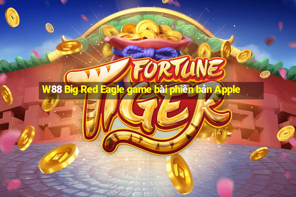 W88 Big Red Eagle game bài phiên bản Apple