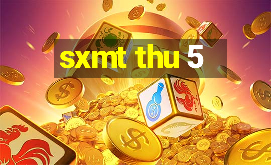 sxmt thu 5