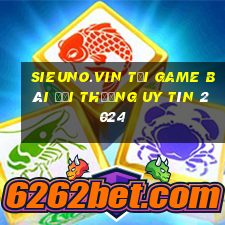 Sieuno.Vin Tải Game Bài Đổi Thưởng Uy Tín 2024