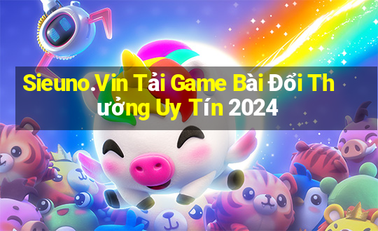 Sieuno.Vin Tải Game Bài Đổi Thưởng Uy Tín 2024