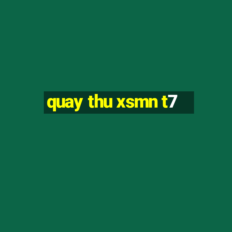 quay thu xsmn t7