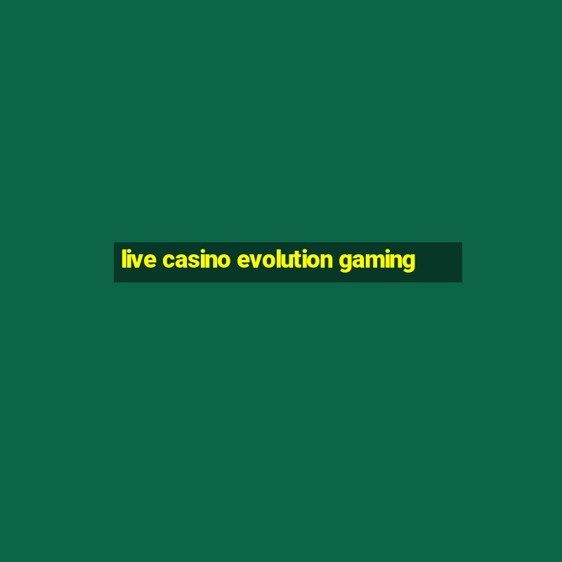 live casino evolution gaming