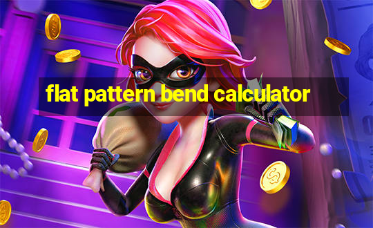 flat pattern bend calculator