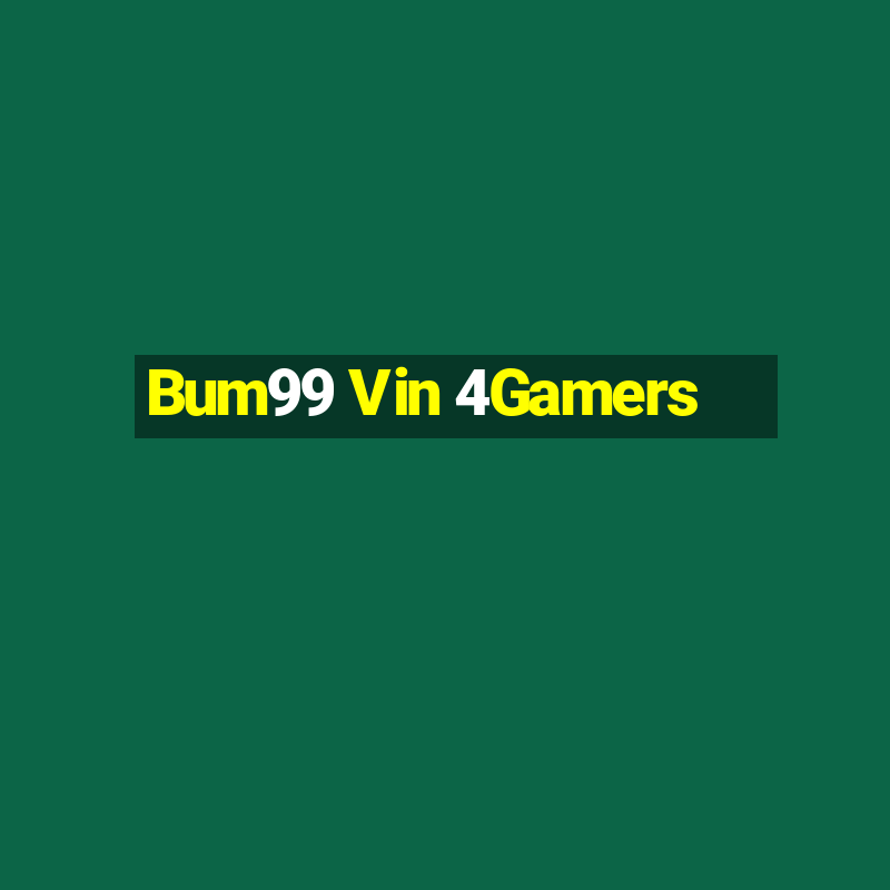 Bum99 Vin 4Gamers