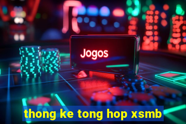 thong ke tong hop xsmb