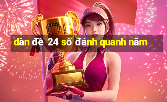 dàn đề 24 số đánh quanh năm