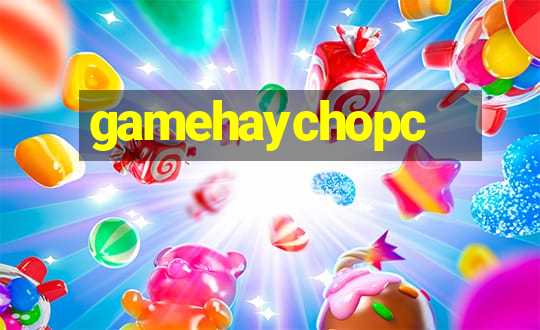 gamehaychopc