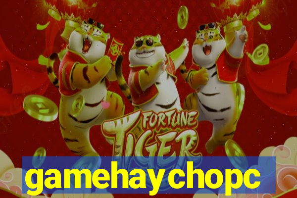 gamehaychopc