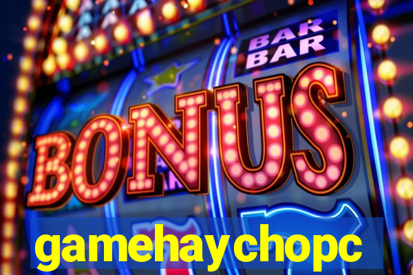 gamehaychopc