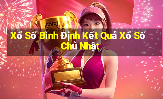 Xổ Số Bình Định Kết Quả Xổ Số Chủ Nhật