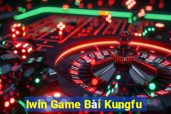 Iwin Game Bài Kungfu