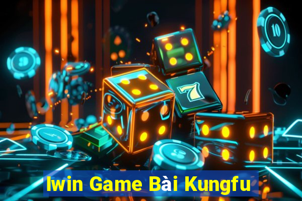 Iwin Game Bài Kungfu