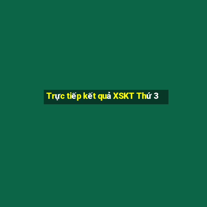 Trực tiếp kết quả XSKT Thứ 3