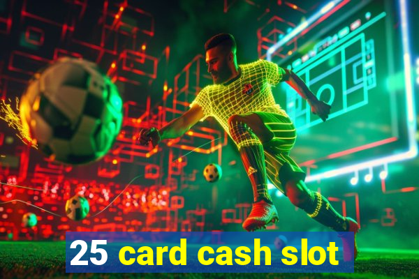 25 card cash slot