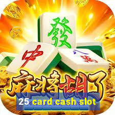 25 card cash slot