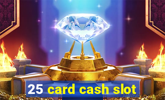 25 card cash slot