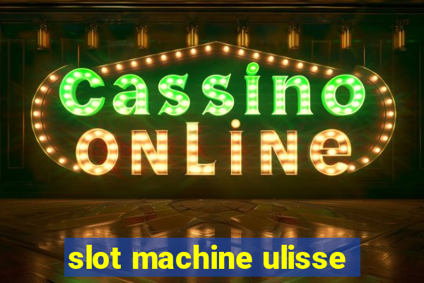 slot machine ulisse