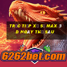 Trực tiếp xổ số Max 3D ngày thứ sáu