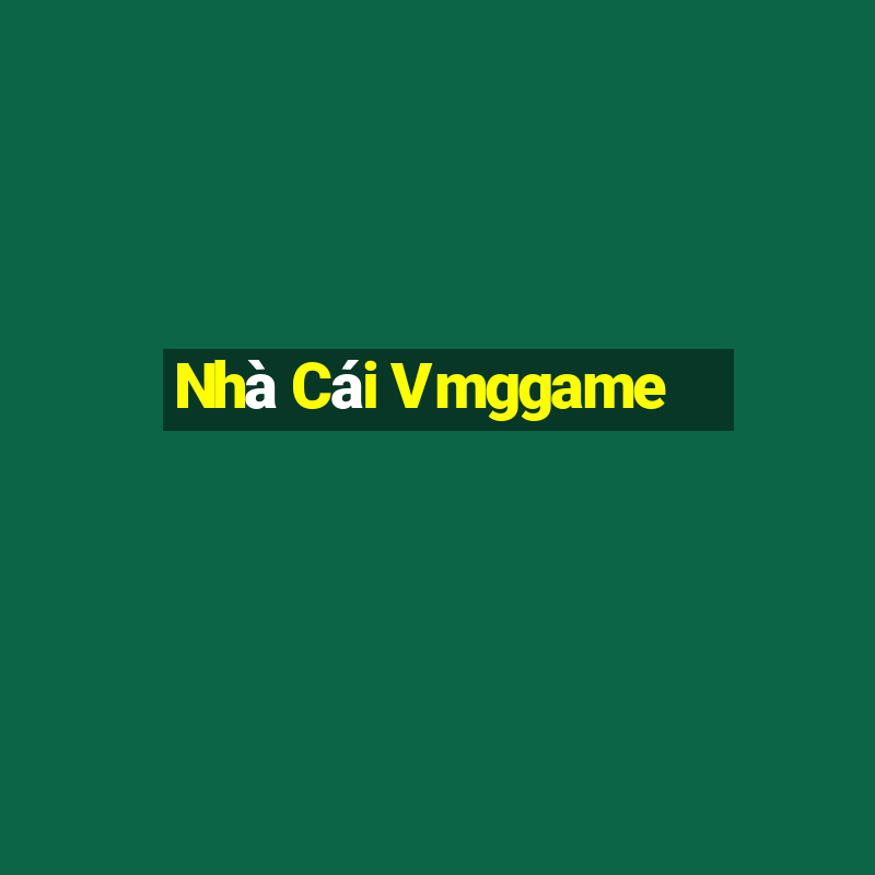 Nhà Cái Vmggame