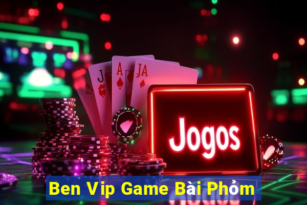 Ben Vip Game Bài Phỏm