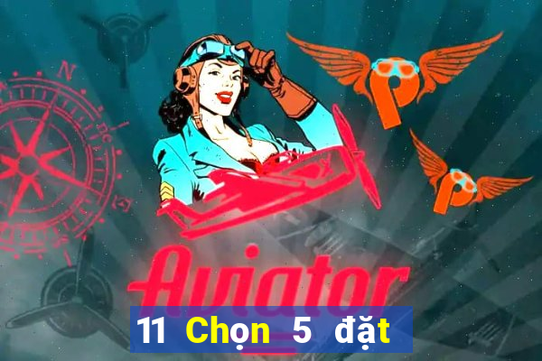 11 Chọn 5 đặt cược trực tuyến