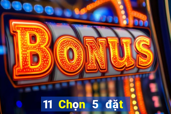 11 Chọn 5 đặt cược trực tuyến