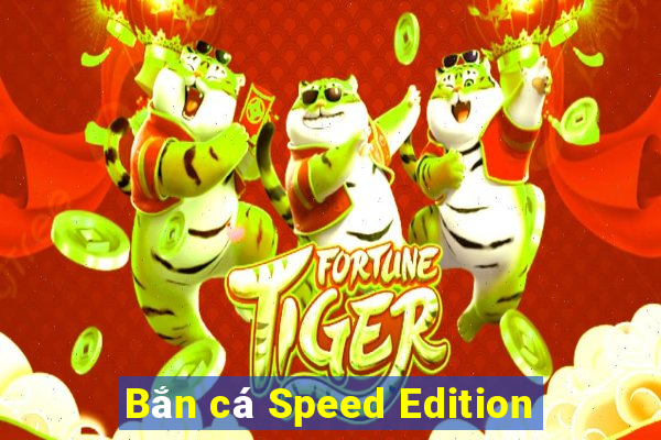 Bắn cá Speed Edition