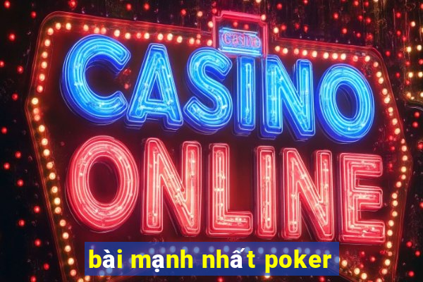 bài mạnh nhất poker