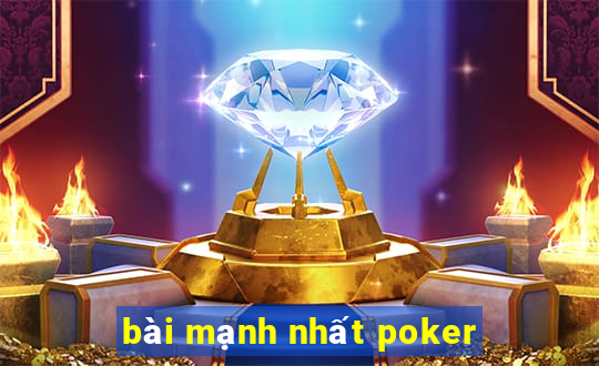 bài mạnh nhất poker