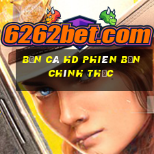 Bắn cá hd Phiên bản chính thức