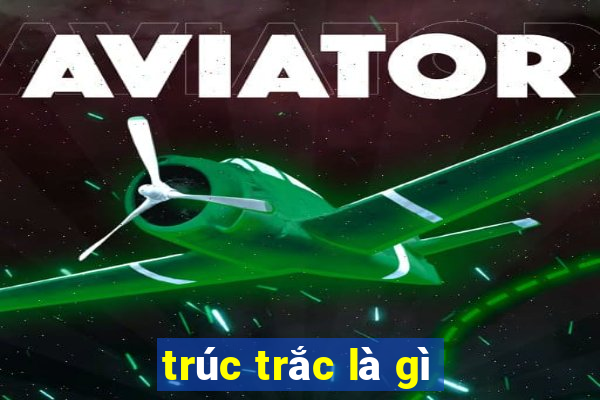 trúc trắc là gì